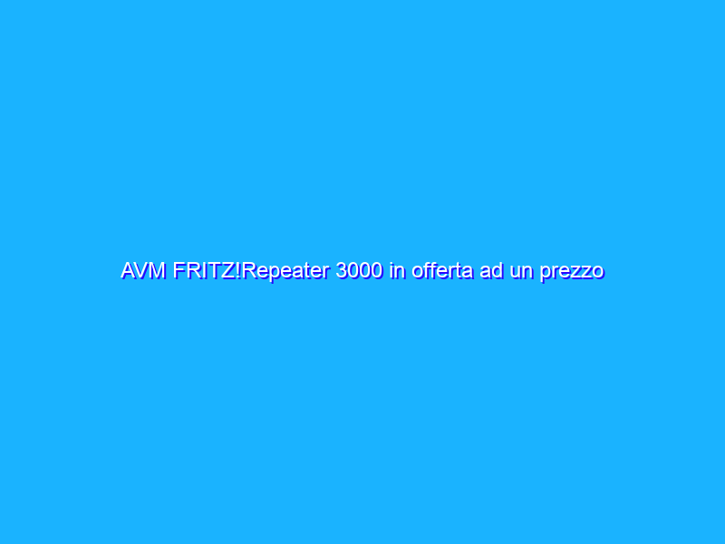 AVM FRITZ!Repeater 3000 in offerta ad un prezzo INCREDIBILE su AMAZON
