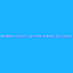 BOMBA di Pasqua: 4 lampadine SMART LED a prezzo pazzo (Amazon)