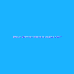Brave Browser blocca le pagine AMP