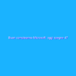 Buon compleanno Microsoft: oggi spegne 47 candeline