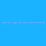 Champions League, mercoledì Chelsea-Real Madrid su Amazon Prime Video