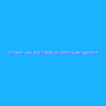 Chrome: una scorciatoia da tastiera per spostare le tab