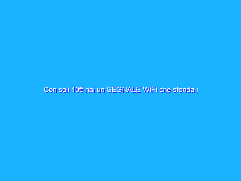 Con soli 10€ hai un SEGNALE WiFi che sfonda i muri col ripetitore Xiaomi