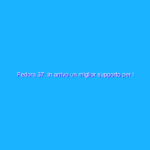 Fedora 37: in arrivo un miglior supporto per i device IoT