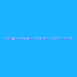 Festeggia la Pasqua con queste 10 uova in sconto su Amazon Festeggia la Pasqua con queste 10 uova in sconto su Amazon