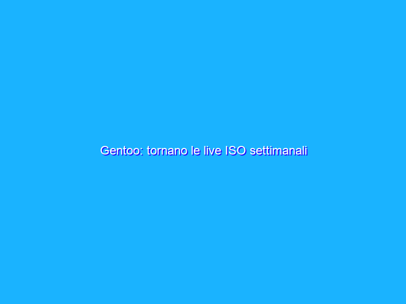 Gentoo: tornano le live ISO settimanali
