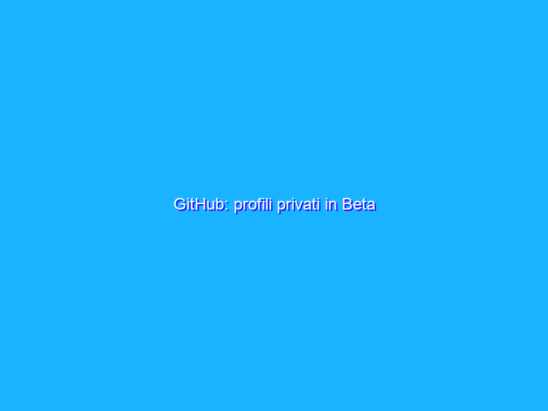 GitHub: profili privati in Beta