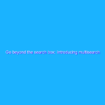 Go beyond the search box: Introducing multisearch