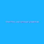 Green Pass, cosa cambia per gli italiani da Pasqua?