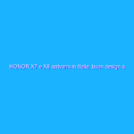 HONOR X7 e X8 arrivano in Italia: buon design a prezzo aggressivo