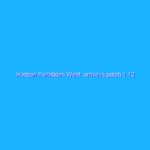 Horizon Forbidden West: arriva la patch 1.12