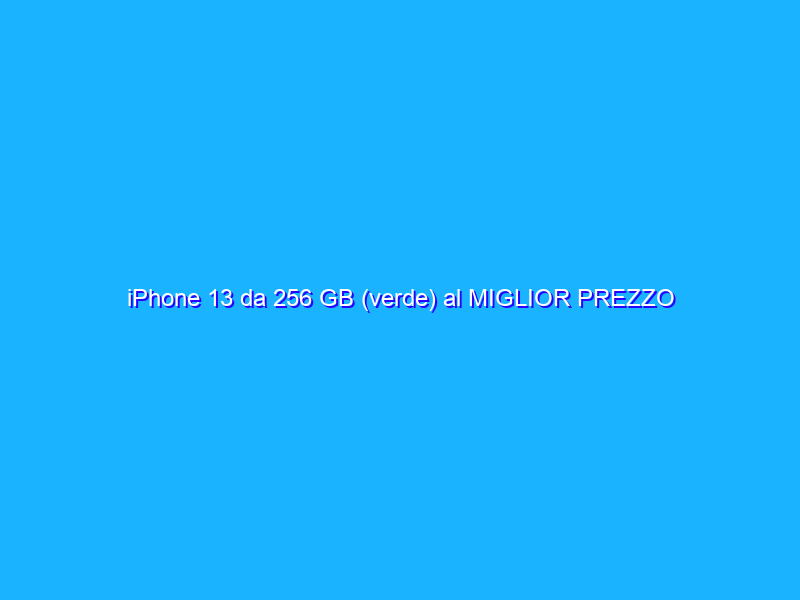 iPhone 13 da 256 GB (verde) al MIGLIOR PREZZO (-140€)