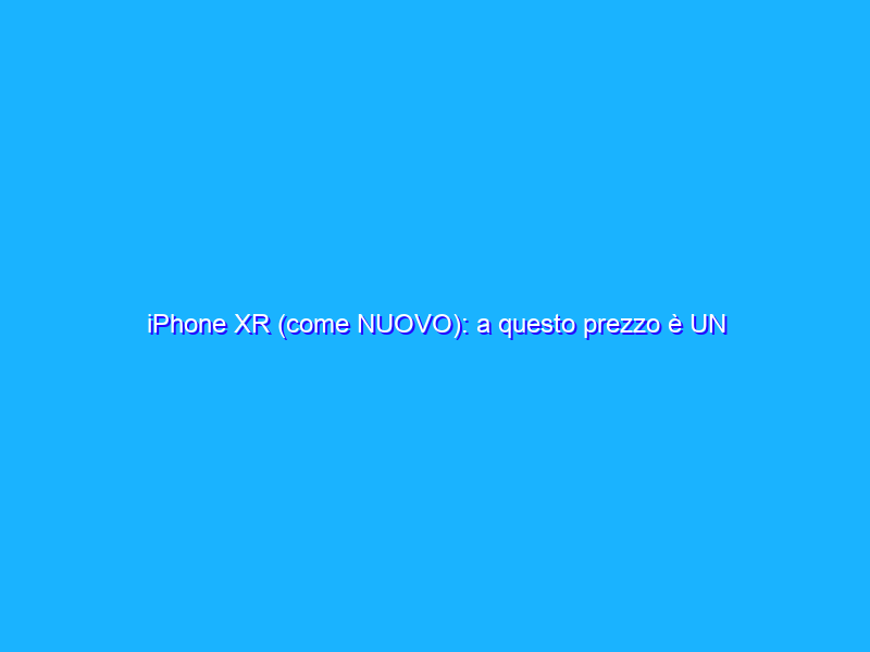 iPhone XR (come NUOVO): a questo prezzo è UN REGALO (-300€)