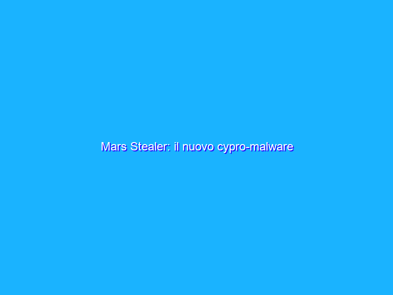 Mars Stealer: il nuovo cypro-malware