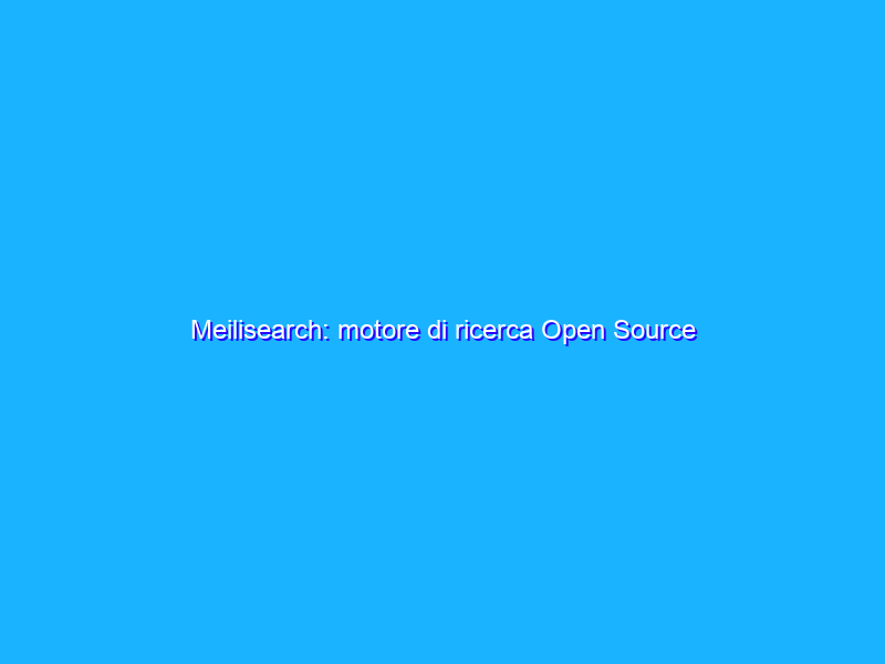 Meilisearch: motore di ricerca Open Source