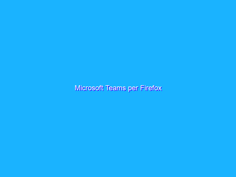 Microsoft Teams per Firefox