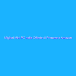 Migliori Mini PC nelle Offerte di Primavera Amazon