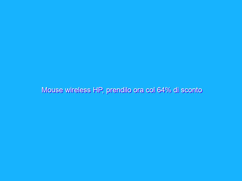 Mouse wireless HP, prendilo ora col 64% di sconto a 14€