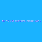 MSI PRO DP21: mini PC con i5, montaggio VESA e SSD da 256 GB ad un prezzo BOMBA su Amazon