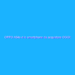 OPPO A54s è lo smartphone da acquistare OGGI: scopri perché