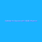 Optimize for Success with A B2B Influencer Marketing Strategy Checklist