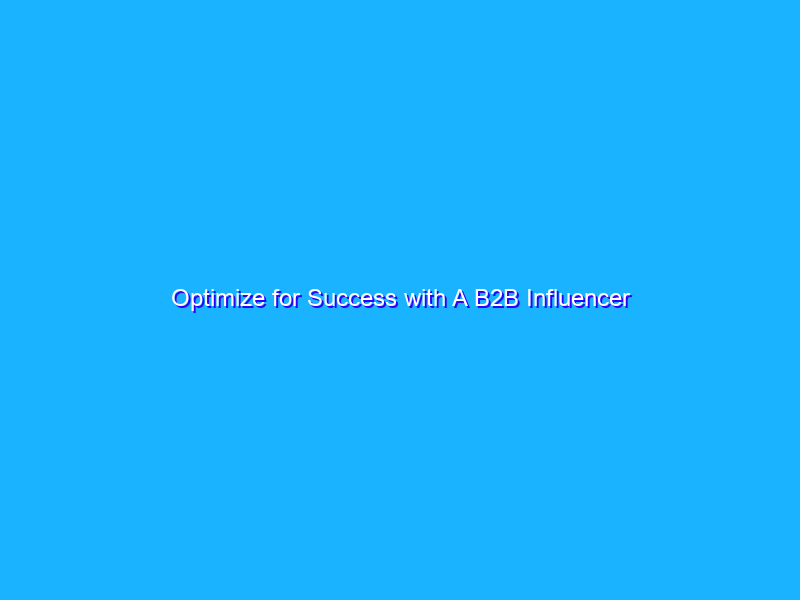 Optimize for Success with A B2B Influencer Marketing Strategy Checklist