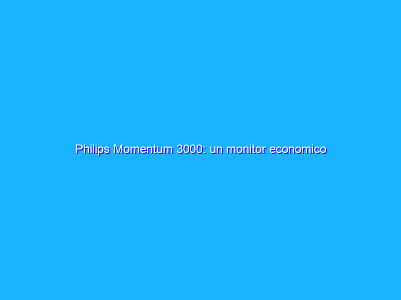 Philips Momentum 3000: un monitor economico ottimo per il gaming in FHD