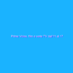 Prime Video, film e serie TV dall’11 al 17 aprile 2022
