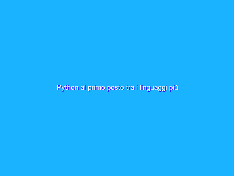 Python al primo posto tra i linguaggi più popolari