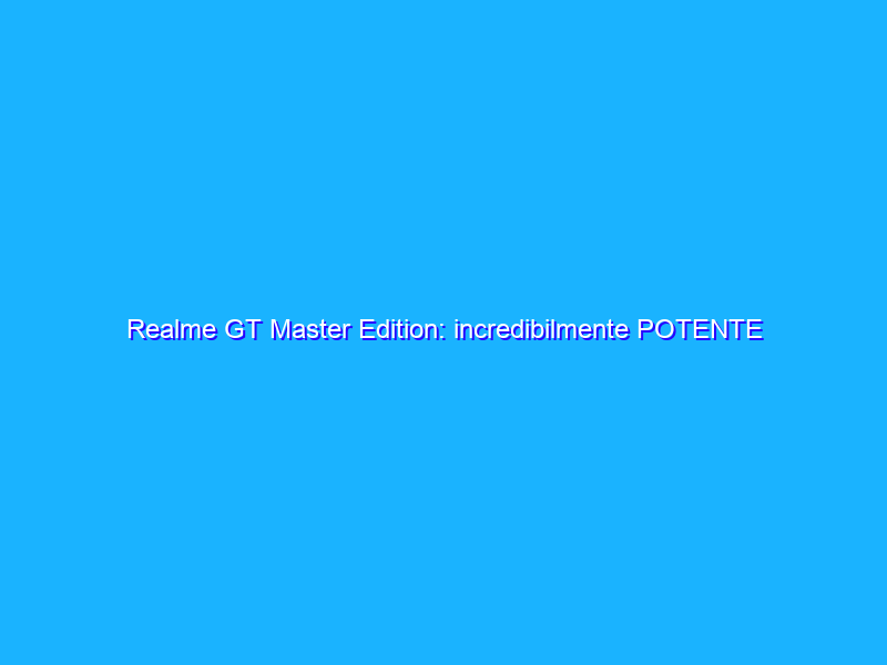 Realme GT Master Edition: incredibilmente POTENTE a prezzo micro