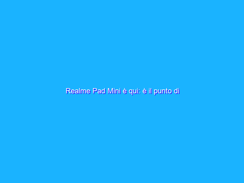 Realme Pad Mini è qui: è il punto di riferimento degli entry level?
