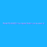 Rendi RUGGED il tuo Apple Watch con la cover di Spigen Rendi RUGGED il tuo Apple Watch con la cover di Spigen