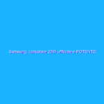 Samsung, caricatore 25W ufficiale e POTENTE: prezzo di mercatino (14€)