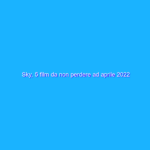 Sky, 5 film da non perdere ad aprile 2022