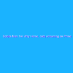 Spider-Man: No Way Home, data streaming su Prime Video
