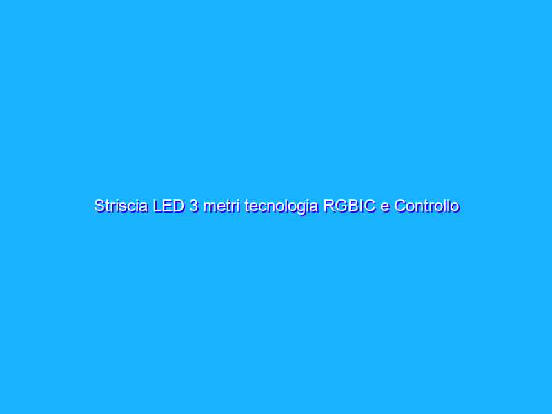 Striscia LED 3 metri tecnologia RGBIC e Controllo App, OFFERTA A TEMPO su Amazon