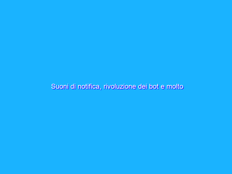 Suoni di notifica, rivoluzione dei bot e molto altro nell’update 8.7 di Telegram
