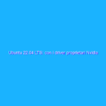 Ubuntu 22.04 LTS: con i driver proprietari Nvidia si usa ancora Xorg
