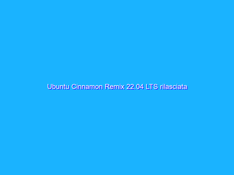 Ubuntu Cinnamon Remix 22.04 LTS rilasciata