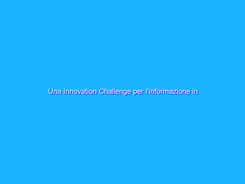 Una Innovation Challenge per l’informazione in Europa