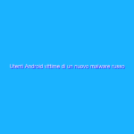 Utenti Android vittime di un nuovo malware russo