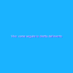 Vivo: come seguire la diretta dell’evento