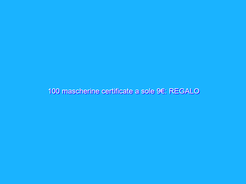 100 mascherine certificate a sole 9€: REGALO Amazon