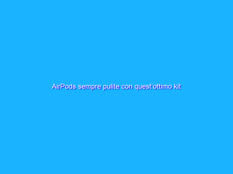 AirPods sempre pulite con quest’ottimo kit 3-in-1 ad appena 8€