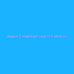 Amazon: 5 prodotti anti-Covid 19 in offerta da AVERE in casa