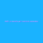 AMD: un brevetto per l’overclock automatico delle RAM