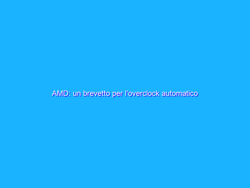AMD: un brevetto per l’overclock automatico delle RAM