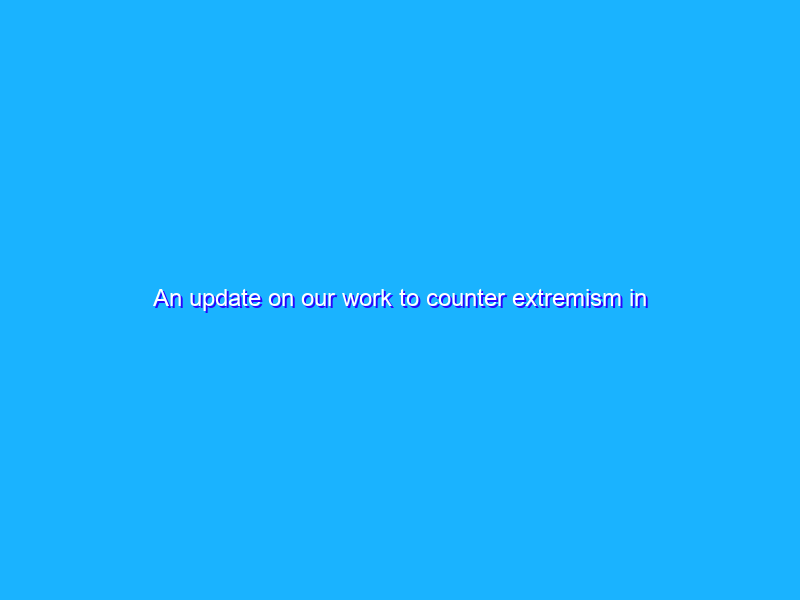 An update on our work to counter extremism in Singapore