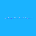 Apple, Google e Microsoft, addio alle password con “FIDO”