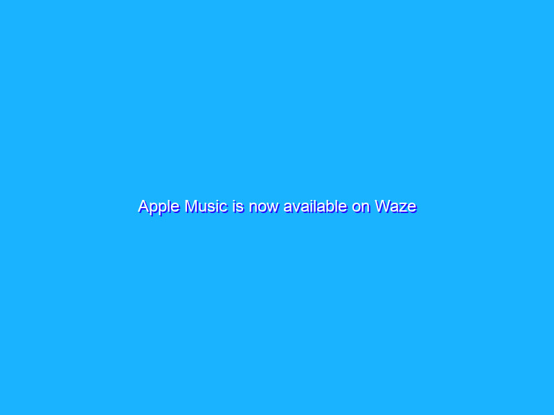 Apple Music is now available on Waze